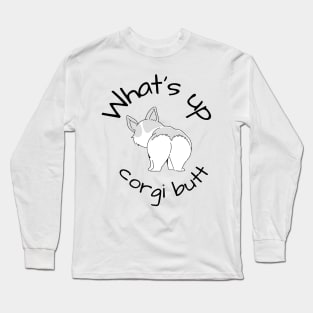 What's Up Corgi Butt Dog Long Sleeve T-Shirt